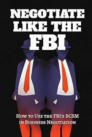 Negotiate Like The FBI: Using the FBI's Behavioral Change Stairway Model in Business - Epub + Converted Pdf